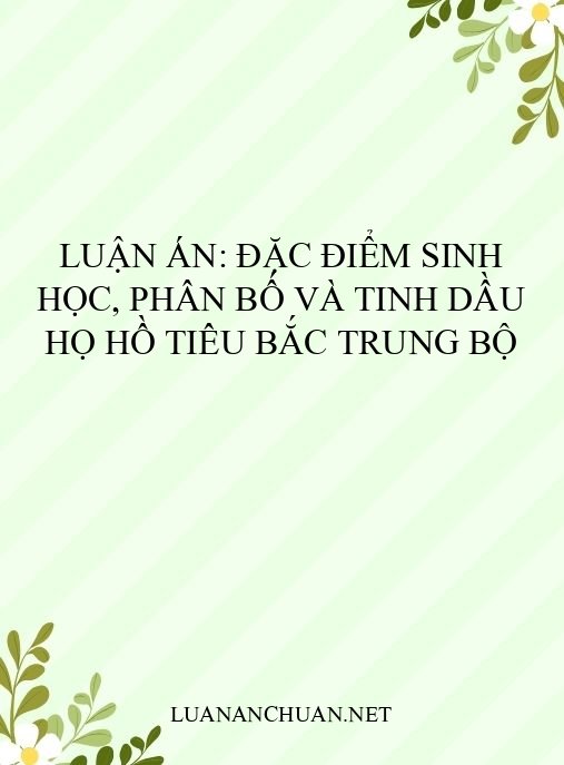 Luận án: Đặc điểm sinh học, phân bố và tinh dầu họ Hồ tiêu Bắc Trung Bộ