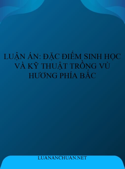 Luận án: Đặc điểm sinh học và kỹ thuật trồng Vù hương phía Bắc