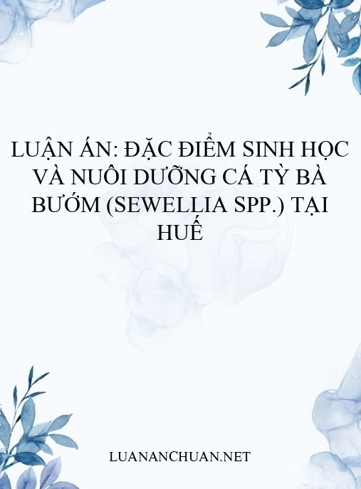 Luận án: Đặc điểm sinh học và nuôi dưỡng cá tỳ bà bướm (Sewellia spp.) tại Huế