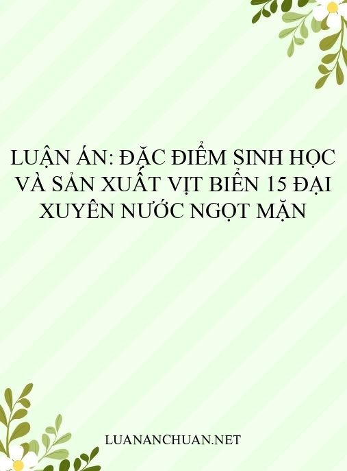 Luận án: Đặc điểm sinh học và sản xuất vịt Biển 15 Đại Xuyên nước ngọt mặn