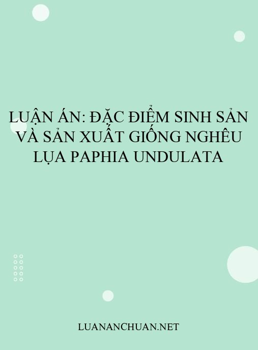 Luận án: Đặc điểm sinh sản và sản xuất giống nghêu lụa Paphia undulata