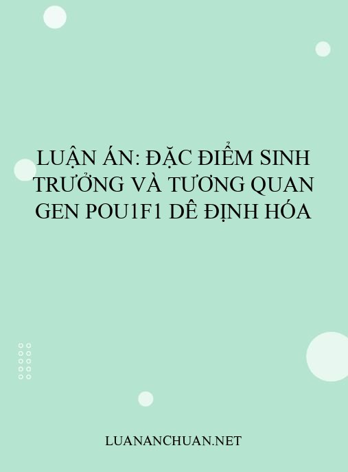 Luận án: Đặc điểm sinh trưởng và tương quan gen POU1F1 dê Định Hóa