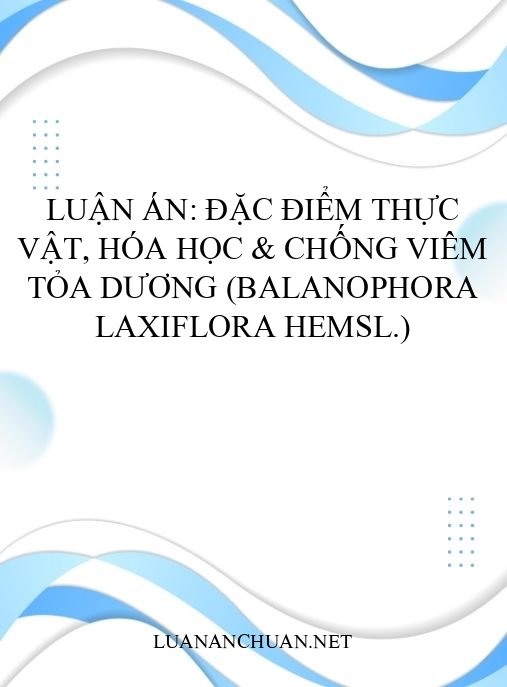 Luận án: Đặc điểm thực vật, hóa học & chống viêm Tỏa dương (Balanophora laxiflora Hemsl.)