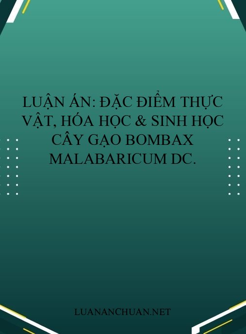 Luận án: Đặc điểm thực vật, hóa học & sinh học cây Gạo Bombax malabaricum DC.