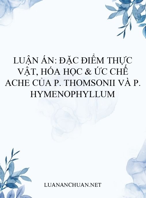 Luận án: Đặc điểm thực vật, hóa học & ức chế AChE của P. thomsonii và P. hymenophyllum