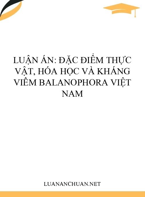 Luận án: Đặc điểm thực vật, hóa học và kháng viêm Balanophora Việt Nam