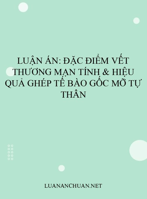 Luận án: Đặc điểm vết thương mạn tính & hiệu quả ghép tế bào gốc mỡ tự thân