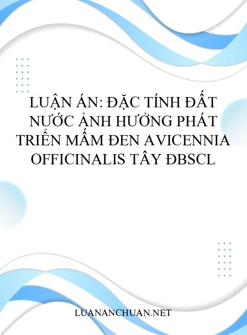 Luận án: Đặc tính đất nước ảnh hưởng phát triển Mấm đen Avicennia officinalis Tây ĐBSCL