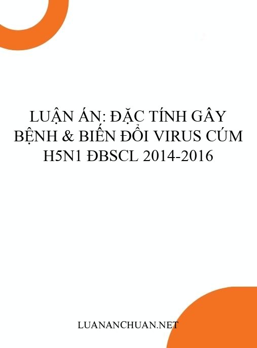 Luận án: Đặc tính gây bệnh & biến đổi virus cúm H5N1 ĐBSCL 2014-2016