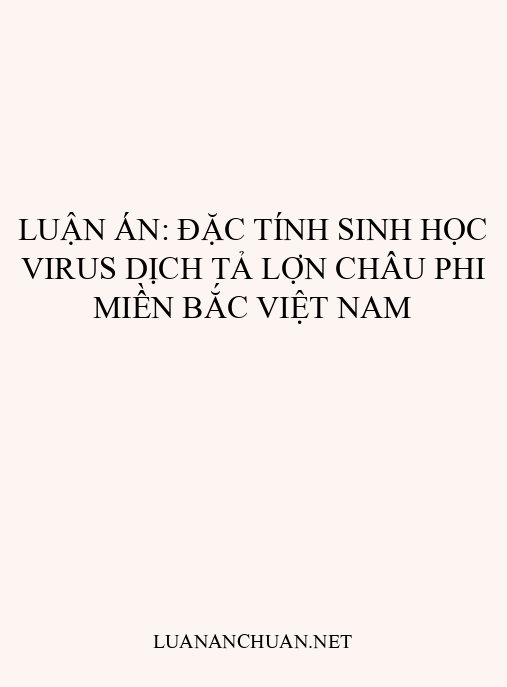 Luận án: Đặc tính sinh học virus Dịch tả lợn châu Phi miền Bắc Việt Nam