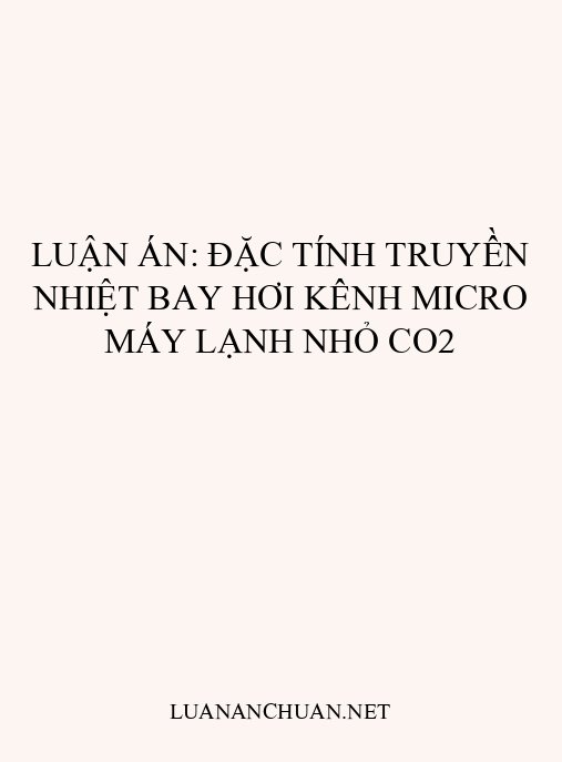 Luận án: Đặc tính truyền nhiệt bay hơi kênh micro máy lạnh nhỏ CO2