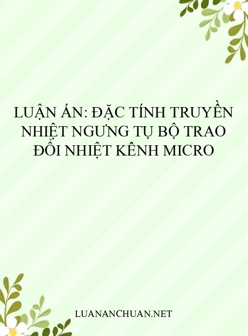 Luận án: Đặc tính truyền nhiệt ngưng tụ bộ trao đổi nhiệt kênh micro