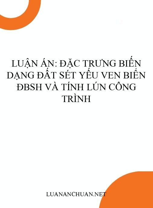 Luận án: Đặc trưng biến dạng đất sét yếu ven biển ĐBSH và tính lún công trình