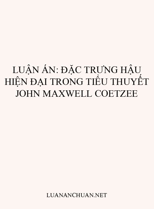 Luận án: Đặc trưng hậu hiện đại trong tiểu thuyết John Maxwell Coetzee