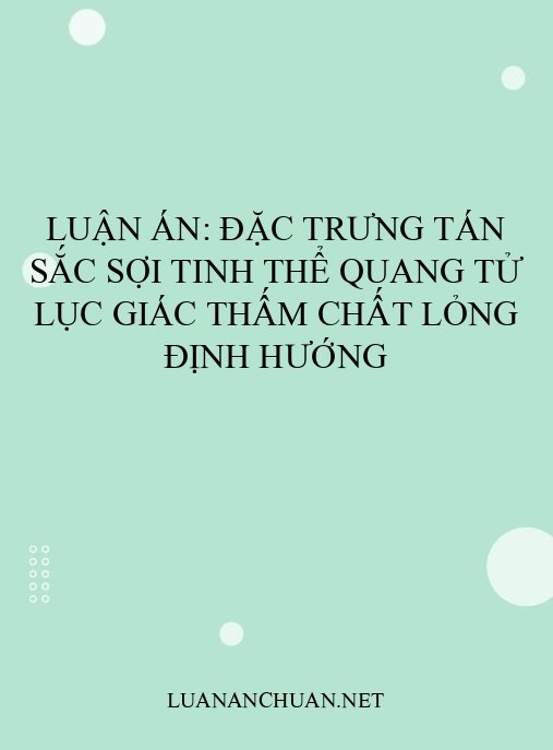 Luận án: Đặc trưng tán sắc sợi tinh thể quang tử lục giác thấm chất lỏng định hướng