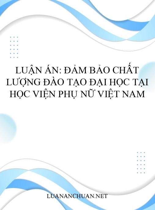 Luận án: Đảm bảo chất lượng đào tạo đại học tại Học viện Phụ nữ Việt Nam