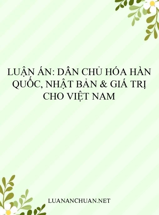Luận án: Dân chủ hóa Hàn Quốc, Nhật Bản & giá trị cho Việt Nam