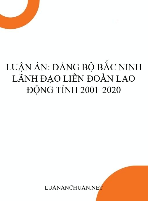 Luận án: Đảng bộ Bắc Ninh lãnh đạo Liên đoàn Lao động tỉnh 2001-2020