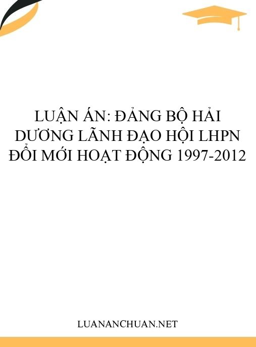 Luận án: Đảng bộ Hải Dương lãnh đạo Hội LHPN đổi mới hoạt động 1997-2012