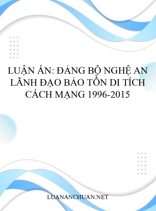 Luận án: Đảng bộ Nghệ An lãnh đạo bảo tồn di tích cách mạng 1996-2015