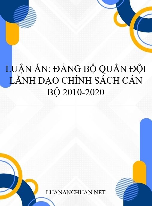 Luận án: Đảng bộ Quân đội lãnh đạo chính sách cán bộ 2010-2020