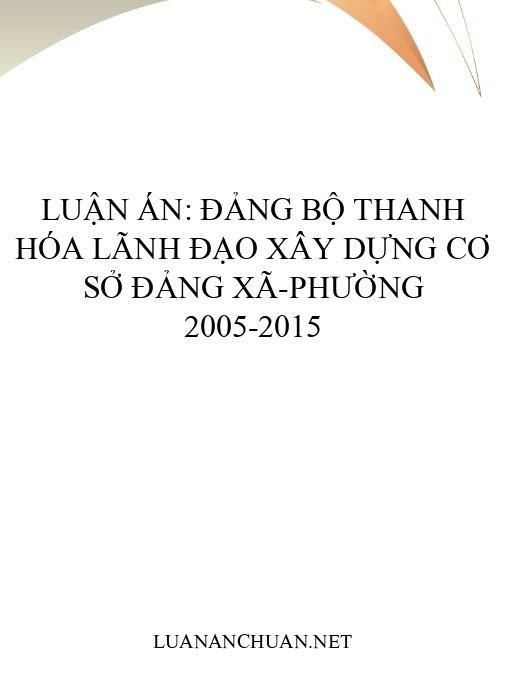 Luận án: Đảng bộ Thanh Hóa lãnh đạo xây dựng cơ sở đảng xã-phường 2005-2015