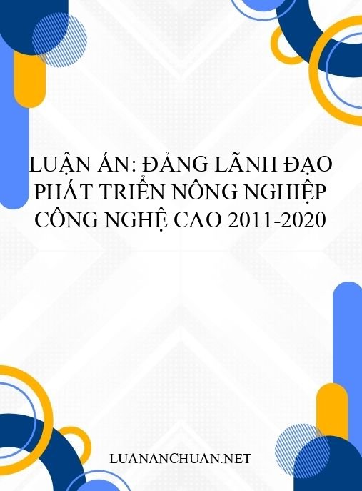 Luận án: Đảng lãnh đạo phát triển nông nghiệp công nghệ cao 2011-2020