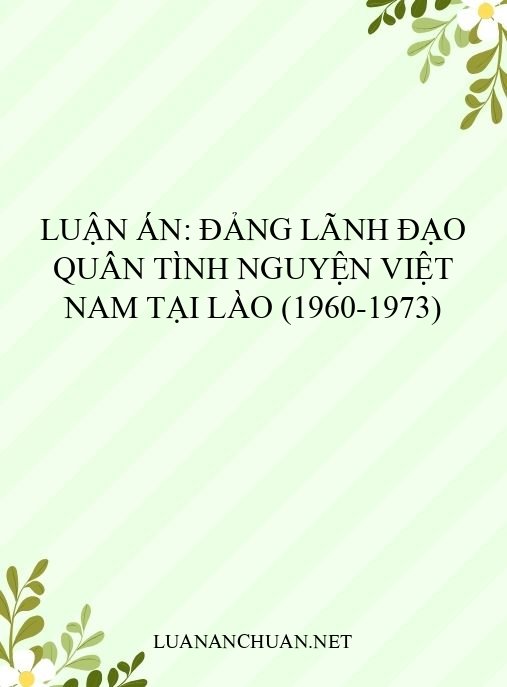 Luận án: Đảng lãnh đạo Quân tình nguyện Việt Nam tại Lào (1960-1973)