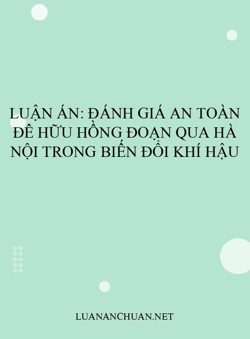Luận án: Đánh giá an toàn đê Hữu Hồng đoạn qua Hà Nội trong biến đổi khí hậu
