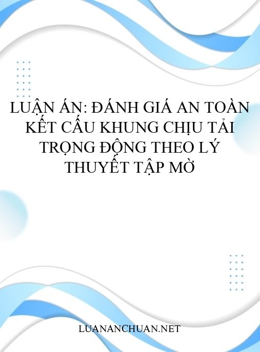 Luận án: Đánh giá an toàn kết cấu khung chịu tải trọng động theo lý thuyết tập mờ