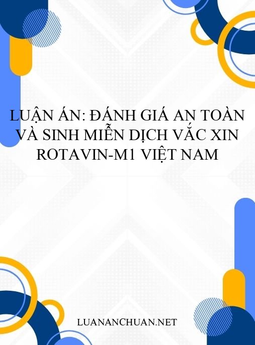 Luận án: Đánh giá an toàn và sinh miễn dịch vắc xin Rotavin-M1 Việt Nam