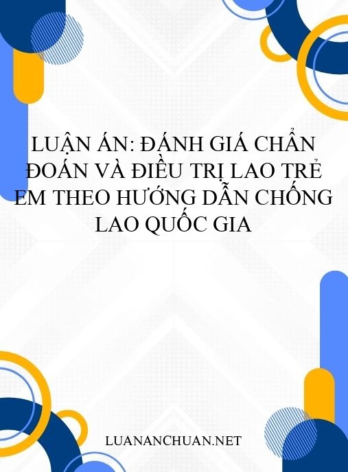 Luận án: Đánh giá chẩn đoán và điều trị lao trẻ em theo hướng dẫn chống lao quốc gia