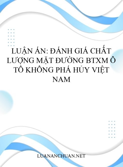 Luận án: Đánh giá chất lượng mặt đường BTXM ô tô không phá hủy Việt Nam