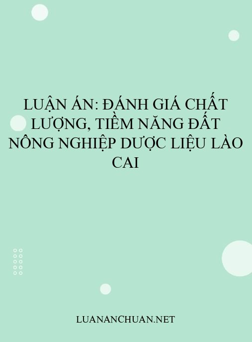Luận án: Đánh giá chất lượng, tiềm năng đất nông nghiệp dược liệu Lào Cai