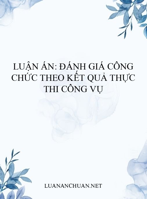 Luận án: Đánh giá công chức theo kết quả thực thi công vụ