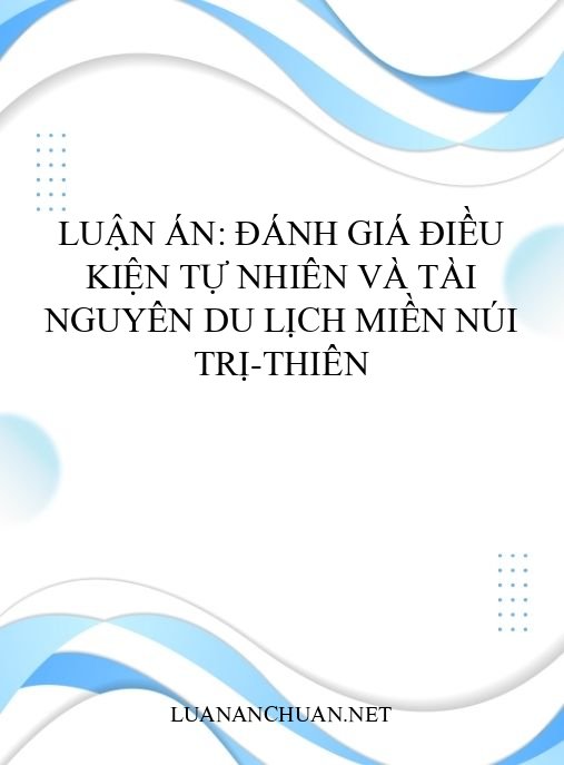 Luận án: Đánh giá điều kiện tự nhiên và tài nguyên du lịch miền núi Trị-Thiên