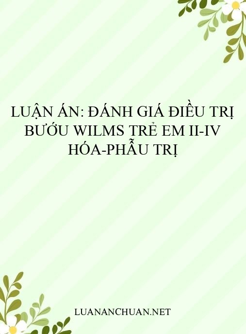 Luận án: Đánh giá điều trị bướu Wilms trẻ em II-IV hóa-phẫu trị