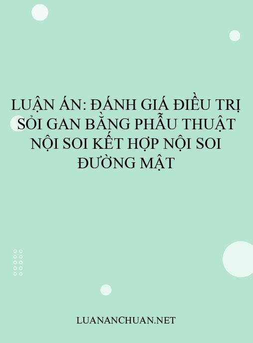 Luận án: Đánh giá điều trị sỏi gan bằng phẫu thuật nội soi kết hợp nội soi đường mật