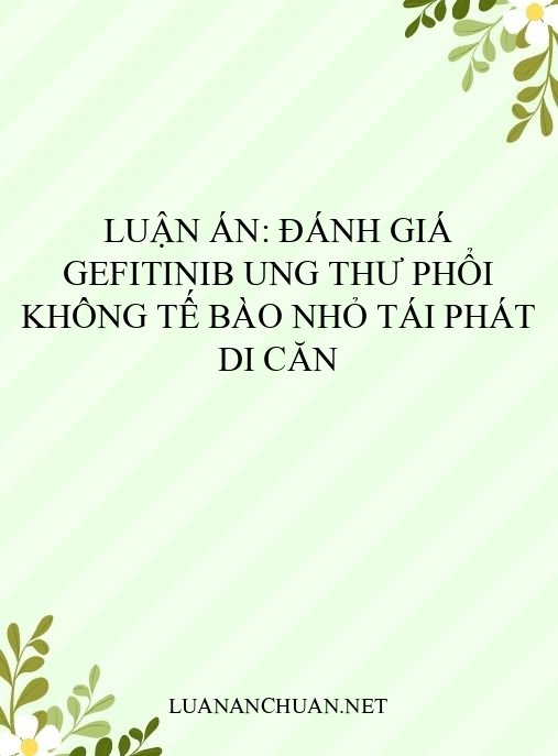 Luận án: Đánh giá Gefitinib ung thư phổi không tế bào nhỏ tái phát di căn