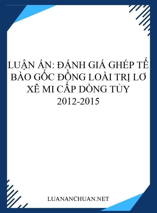Luận án: Đánh giá ghép tế bào gốc đồng loài trị lơ xê mi cấp dòng tủy 2012-2015