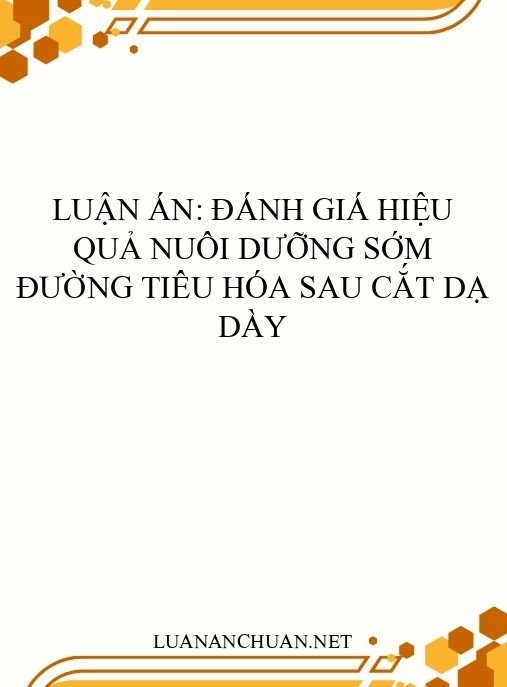 Luận án: Đánh giá hiệu quả nuôi dưỡng sớm đường tiêu hóa sau cắt dạ dày