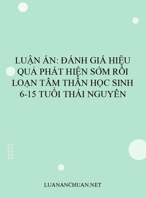 Luận án: Đánh giá hiệu quả phát hiện sớm rối loạn tâm thần học sinh 6-15 tuổi Thái Nguyên