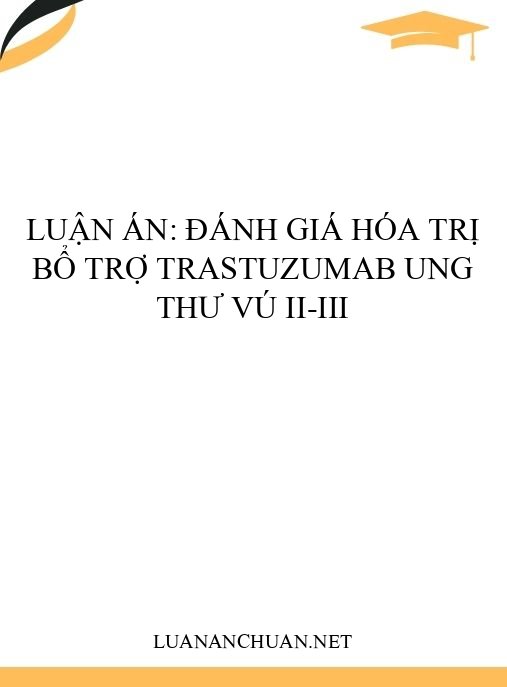 Luận án: Đánh giá hóa trị bổ trợ trastuzumab ung thư vú II-III