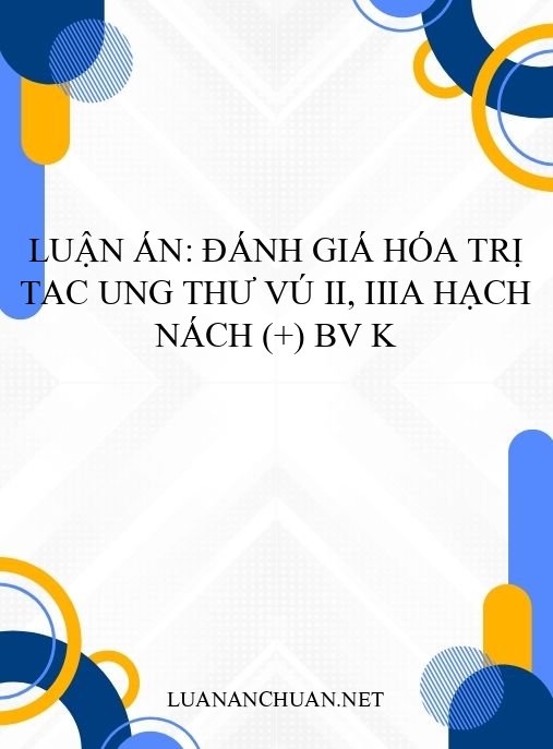 Luận án: Đánh giá hóa trị TAC ung thư vú II, IIIA hạch nách (+) BV K