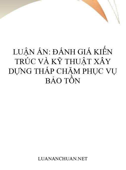 Luận án: Đánh giá kiến trúc và kỹ thuật xây dựng Tháp Chăm phục vụ bảo tồn