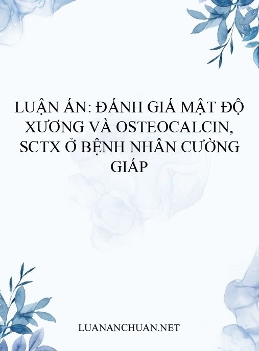 Luận án: Đánh giá mật độ xương và Osteocalcin, sCTX ở bệnh nhân cường giáp