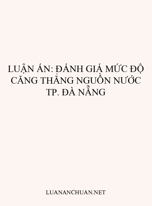 Luận án: Đánh giá mức độ căng thẳng nguồn nước TP. Đà Nẵng