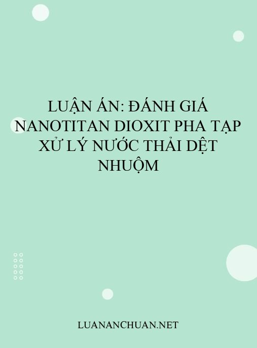 Luận án: Đánh giá nanotitan dioxit pha tạp xử lý nước thải dệt nhuộm