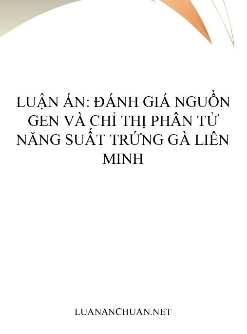 Luận án: Đánh giá nguồn gen và chỉ thị phân tử năng suất trứng gà Liên Minh