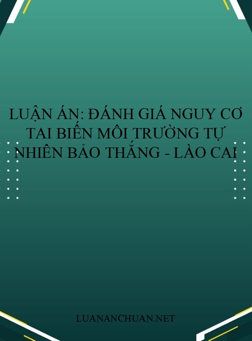 Luận án: Đánh giá nguy cơ tai biến môi trường tự nhiên Bảo Thắng – Lào Cai